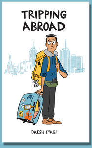 Tripping Abroad - Daksh Tyagi (author of A Nation of Idiots)