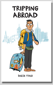 Tripping Abroad - Daksh Tyagi (author of A Nation of Idiots)